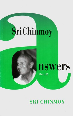 Sri Chinmoy answers – Part 23